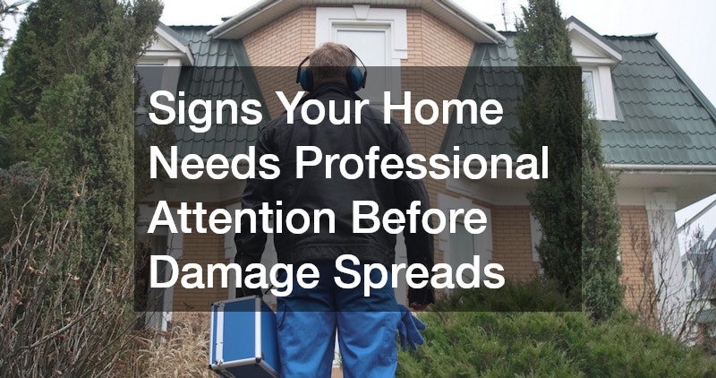 Signs Your Home Needs Professional Attention Before Damage Spreads